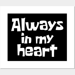 Always in my heart Posters and Art